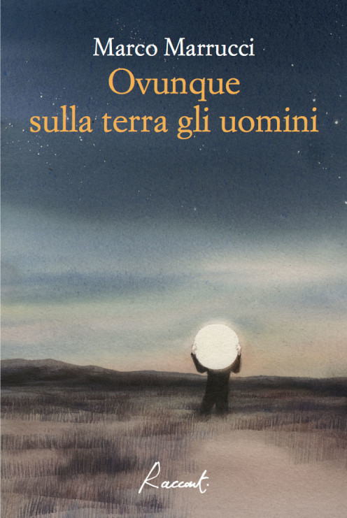 "Ovunque sulla terra gli uomini" di Marco Marrucci